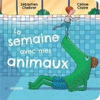 Sébastien Chebret et Céline Claire - Semaine avec mes animaux (La).