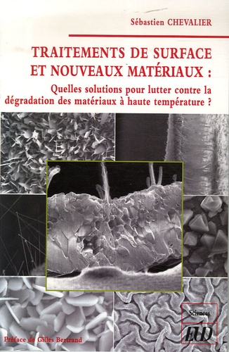 Sébastien Chevalier - Traitements de surface et nouveaux matériaux - Quelles sont les solutions pour lutter contre la dégradation des matériaux à haute température ?.