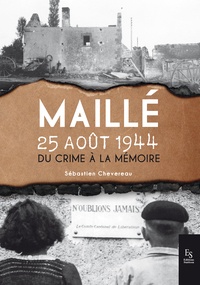Sébastien Chevereau - 25 août 1944, Maillé... - Du crime à la mémoire.