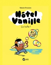 Sébastien Chrisostome - Hôtel Vanille Tome 2 : Ca bulle !.