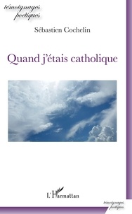 Téléchargez des livres de compte gratuits Quand j'étais catholique 9782140132261 par Sébastien Cochelin RTF MOBI