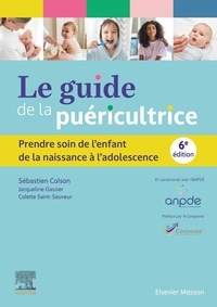 Sébastien Colson - Le guide de la puéricultrice - Prendre soin de l'enfant de la naissance à l'adolescence.