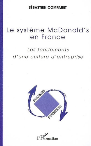 Sébastien Comparet - Le système McDonald's en France - Les fondements d'une culture d'entreprise.