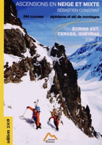 Sébastien Constant - Ascensions en neige et mixte - Tome 1, Ecrins Est, Cerces, Queyras.