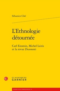 Sébastien Côté - L'Ethnologie détournée - Carl Einstein, Michel Leiris et la revue Documents.