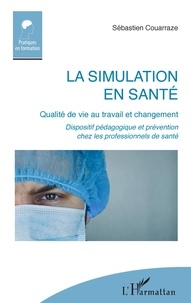 Sébastien Couarraze - La simulation en santé - Qualité de vie au travail et changement - Dispositif pédagogique et prévention chez les professionnels de santé.