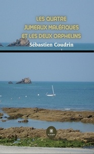Sébastien Coudrin - Les quatre jumeaux maléfiques et les deux orphelins.