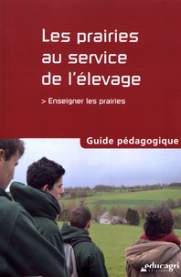 Sébastien Couvreur et Paule Mahmoudi - Les prairies au service de l'élevage - Enseigner les prairies : guide pédagogique.