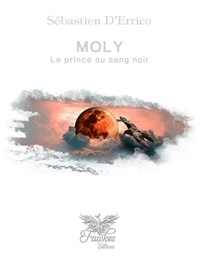 Sébastien D'errico - Moly 2 : Moly Tome 2 - Le prince au sang noir.