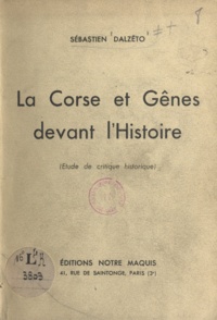 Sébastien Dalzeto - La Corse et Gênes devant l'histoire - Étude de critique historique.