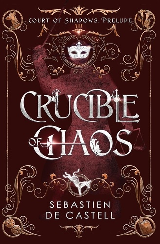 Crucible of Chaos. A Novel of the Court of Shadows