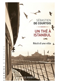 Sébastien de Courtois - Un thé à Istanbul - Récit d'un ville.