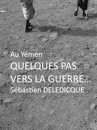 Sébastien Deledicque - Quelques pas vers la guerre... - Au Yémen.