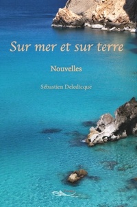 Sébastien Deledicque - Sur mer et sur terre - Nouvelles.