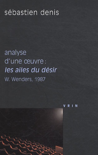Sébastien Denis - Analyse d'une oeuvre : Les Ailes du désir - W. Wenders, 1987.