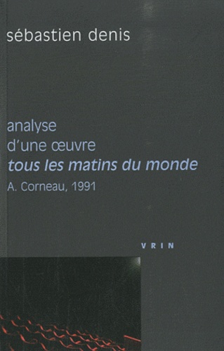 Sébastien Denis - Analyse d'une oeuvre : Tous les matins du monde - Alain Corneau, 1991.