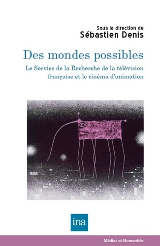Des mondes possibles. Le Service de la Recherche de la télévision française et le cinéma d'animation