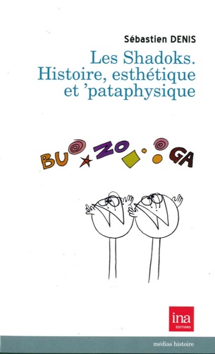 Sébastien Denis - Les Shadoks - Histoire, esthétique et pataphysique.