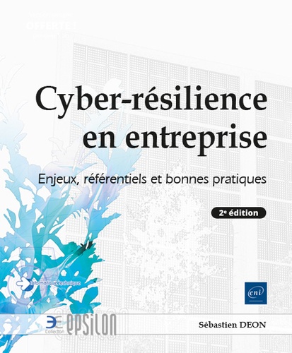 Cyber résilience en entreprise. Enjeux, référentiels et bonnes pratiques 2e édition