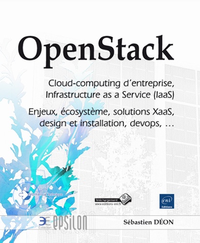 Sébastien Déon - Openstack : Cloud-computing d'entreprise, Infrastructure as a Service (IaaS) - Enjeux, écosystème, solutions XaaS, design et installation, devops....