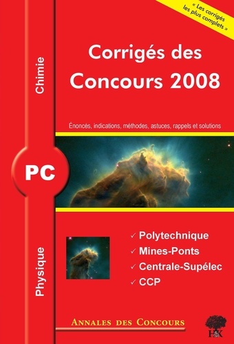 Sébastien Desreux et Stéphane Ravier - Physique et chimie PC - Corrigés des concours 2008 Polytechnique, Mines-Ponts, Centrale-Supélec, CCP.