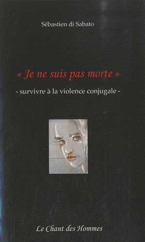 Sébastien Di Sabato - "Je ne suis pas morte", survivre à la violence conjugale.