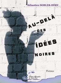 Sébastien Dobler-Héry - Au-delà des idées noires.