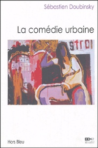 Sébastien Doubinsky - La comédie urbaine.