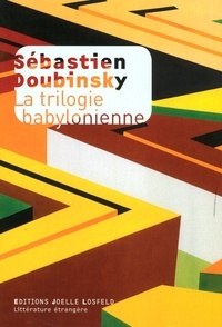 Sébastien Doubinsky - La trilogie babylonienne.