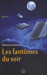 Sébastien Doubinsky - Les fantômes du soir.