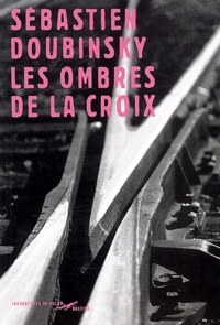 Sébastien Doubinsky - Les Ombres De La Croix.