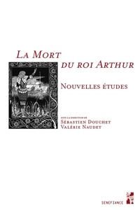 Sébastien Douchet et Valérie Naudet - La mort du roi Arthur.