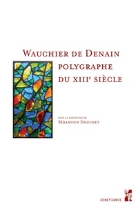 Sébastien Douchet - Wauchier de Denain, polygraphe du XIIIe siècle.