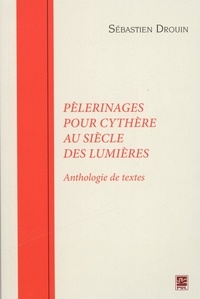 Sébastien Drouin - Pèlerinages pour Cythère au siècle des Lumières.