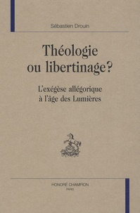 Sébastien Drouin - Théologie ou libertinage ? - L'Exégèse allégorique à l'âge des Lumières.