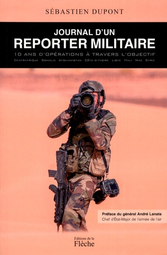 Journal d'un reporter militaire. 10 ans d'opérations à travers l'objectif