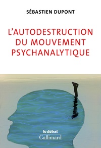 Sébastien Dupont - L'autodestruction du mouvement psychanalytique.