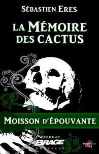 Sébastien Eres - La Mémoire des cactus - Moisson d'épouvante, T1.
