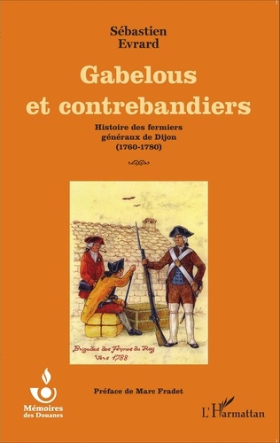 Gabelous et contrebandiers. Histoire des fermiers généraux de Dijon (1760-1780)
