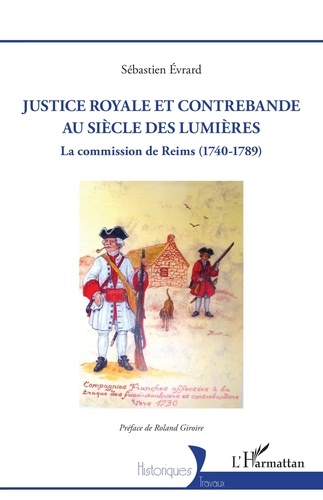 Sébastien Evrard - Justice royale et contrebande au siècle des Lumières - La commission de Reims (1740-1789).
