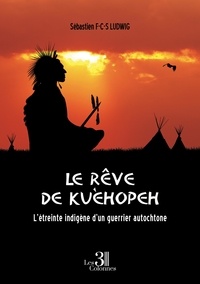 Sébastien F-C-S Ludwig - Le rêve de Kuèhopeh - L'étreinte indigène d'un guerrier autochtone.