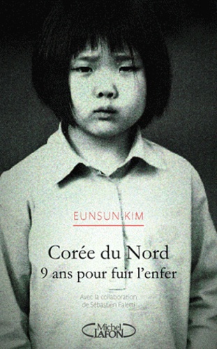Sébastien Faletti et Eunsun Kim - Corée du Nord - 9 ans pour fuir l'enfer.