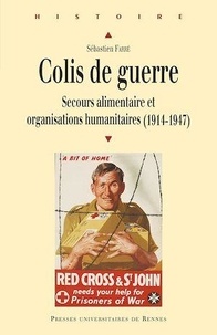Sébastien Farré - Colis de guerre - Secours alimentaire et organisations humanitaires (1914-1947).