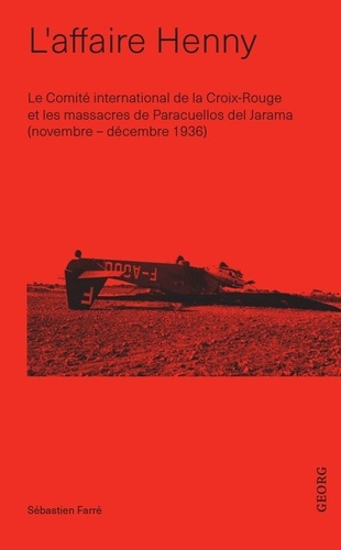 Sébastien Farré - L'affaire Henny - Le Comité international de la Croix-Rouge et les massacres de Paracuellos del Jarama (novembre-décembre 1936).
