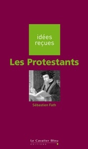 Sébastien Fath - PROTESTANTS -PDF - idées reçues sur les protestants.