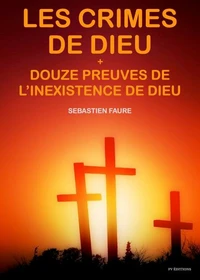 Les crimes de Dieu, suivi de Douze Preuves de l'inexistence de Dieu