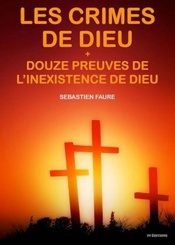 Sébastien Faure - Les crimes de Dieu, suivi de Douze Preuves de l’inexistence de Dieu.