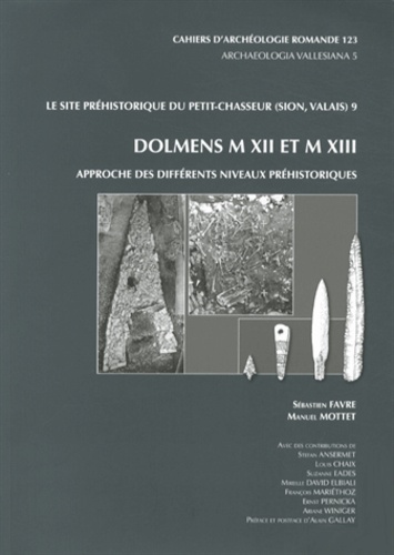 Sébastien Favre et Manuel Mottet - Le site préhistorique du Petit-Chasseur (Sion, Valais) - Tome 9, Dolmens M XII et M XIII : approche des différents niveaux préhistoriques.