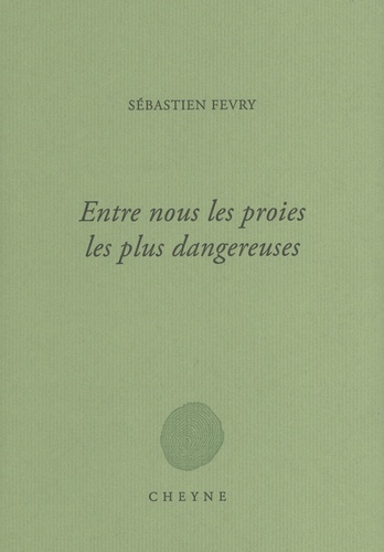 Sébastien Fevry - Entre nous les proies les plus dangereuses.