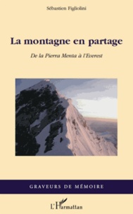 Sébastien Figliolini - La montagne en partage - De la Pierra Menta à l'Everest.